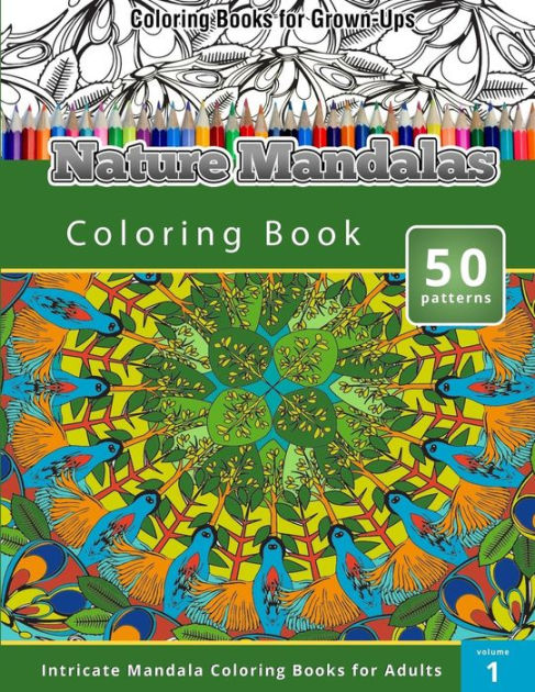 Coloring Books for Grown-Ups: Nature Mandalas Coloring Books (Intricate Mandalas Coloring Books for Adults) [Book]